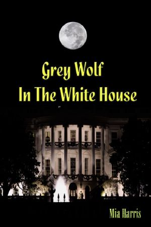 [Grey Wolf in the White House 01] • Grey Wolf in the White House · the Trilogy (Paranormal BBW Erotic Romance)